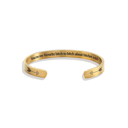 You're My Favorite Bitch To Bitch About Bitches With Personalizable Cuff Bracelet
